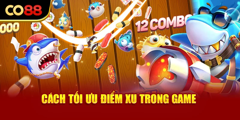 Cách tối ưu điểm xu trong game