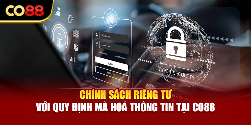 Chính sách riêng tư với quy định mã hoá thông tin tại Co88