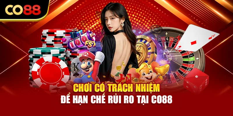Chơi có trách nhiệm để hạn chế rủi ro tại Co88