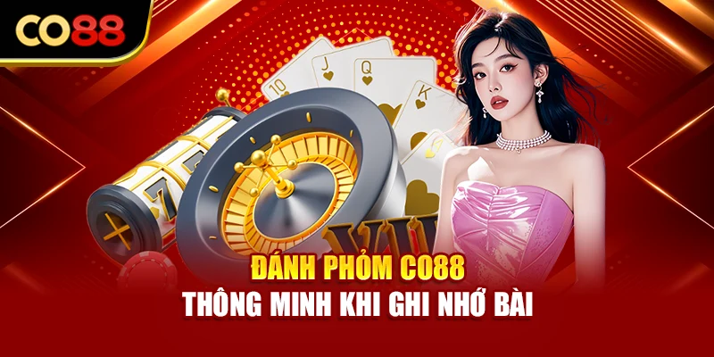 Đánh Phỏm Co88 thông minh khi ghi nhớ bài