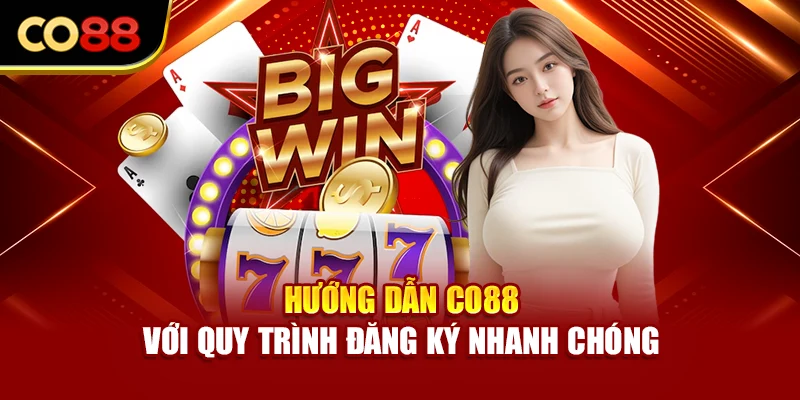 Hướng dẫn Co88 với quy trình đăng ký nhanh chóng