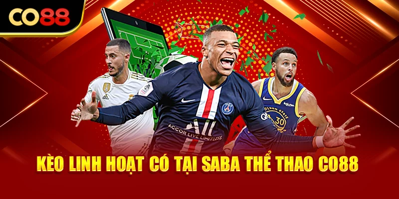 Kèo linh hoạt có tại Saba thể thao Co88