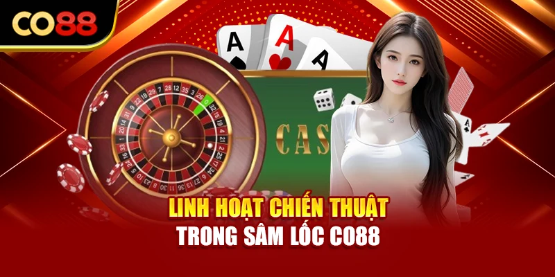 Linh hoạt chiến thuật trong Sâm Lốc Co88