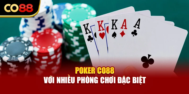 Poker Co88 với nhiều phòng chơi đặc biệt