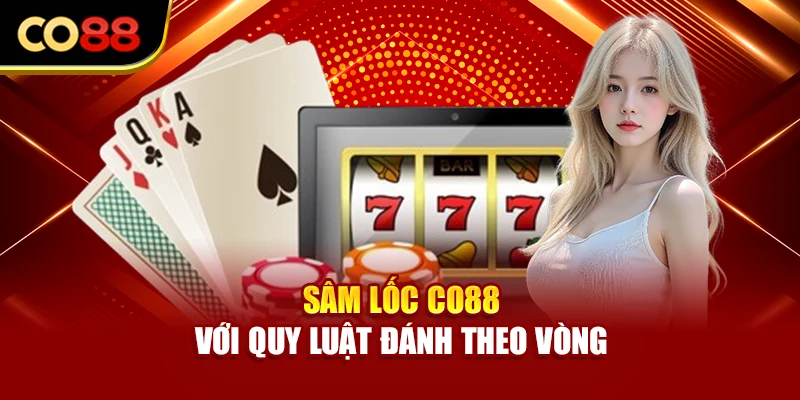 Sâm Lốc Co88 với quy luật đánh theo vòng