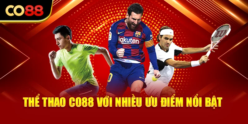 Thể thao Co88 với nhiều ưu điểm nổi bật